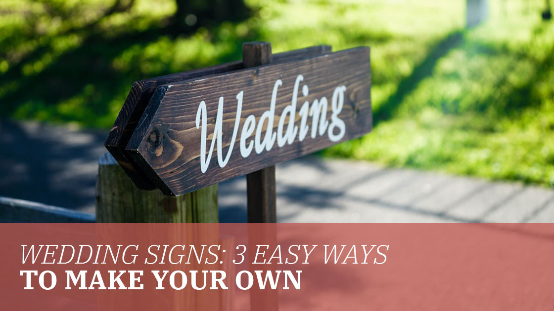 Wedding Signs: 3 Easy Ways to Make Your Own
