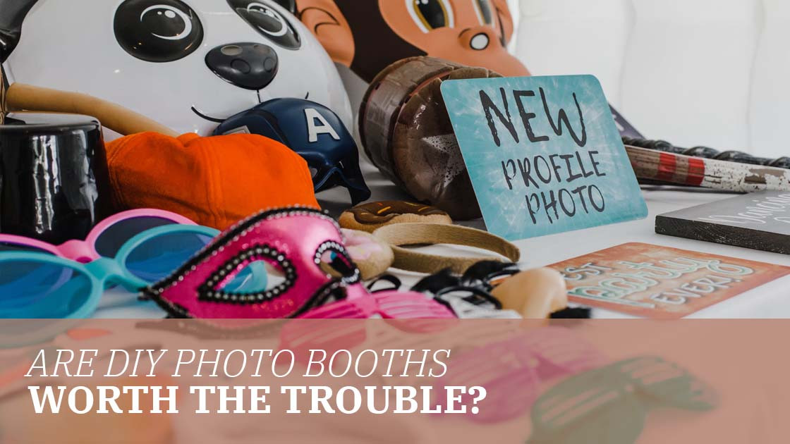 DIY Photo Booths: Are they worth the trouble? DIY Photo Booths